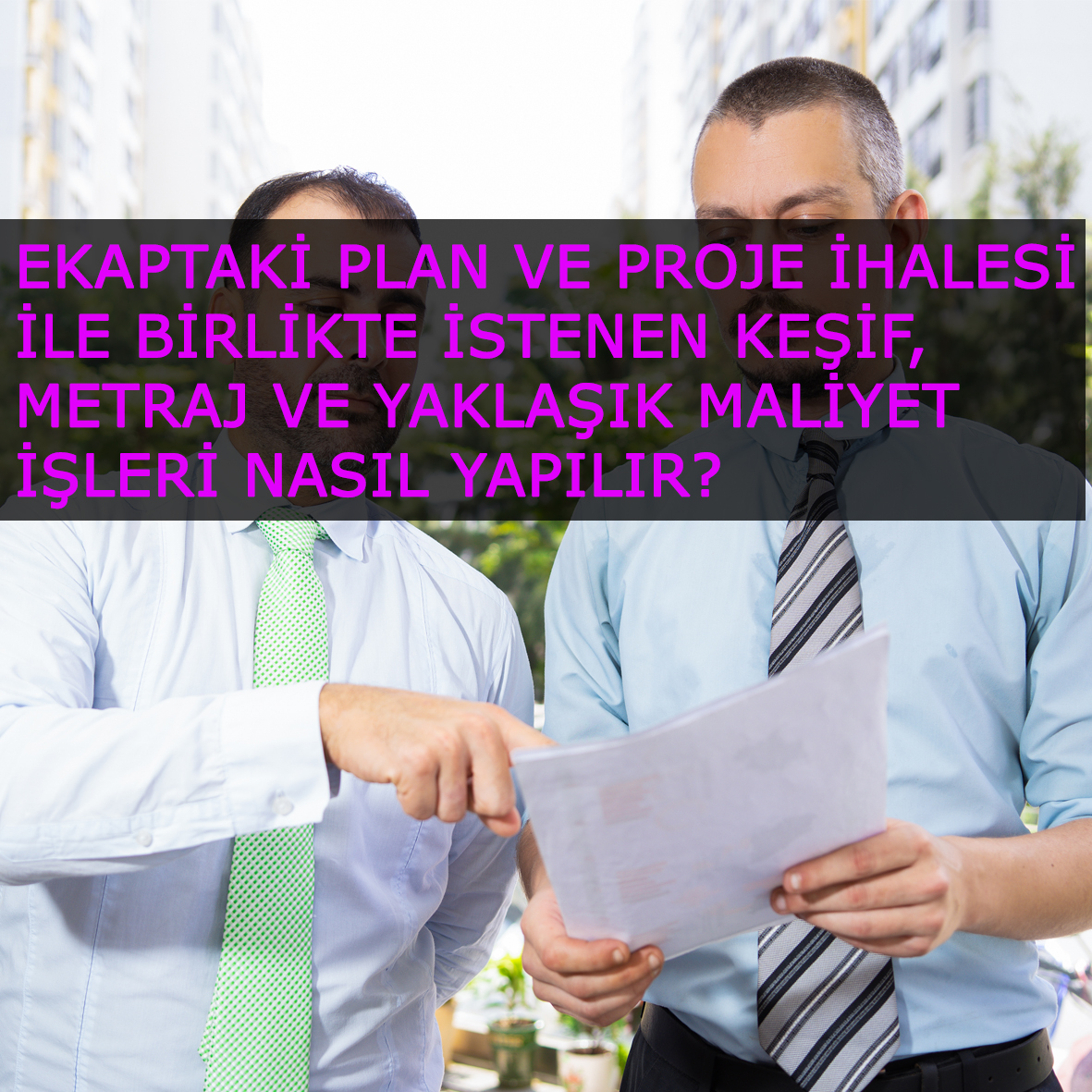 Ekaptaki Plan ve Proje ihalesi ile birlikte istenen Keşif, Metraj ve Yaklaşık Maliyet işleri nasıl yapılır?